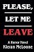 Please, Let Me Leave by Kieran McLoone
