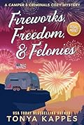 Fireworks, Freedom, & Felonies (A Camper & Criminals Cozy Mystery Series Book 37)