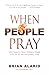 When People Pray by Brian Alarid