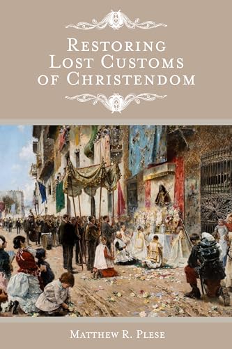 Restoring Lost Customs of Christendom (Kindle Edition)