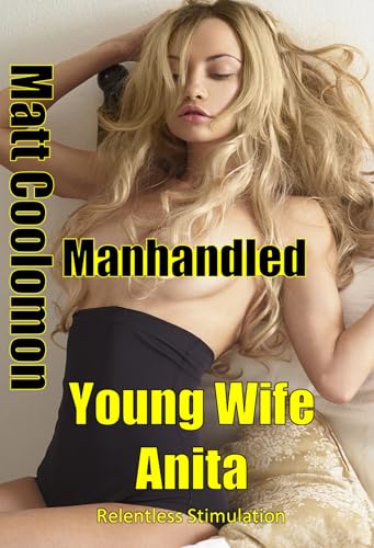 Young Wife Anita: Relentless Stimulation (Manhandled Book 4)