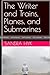 The Writer and Trains, Planes, and Submarines by Sandra l. Hyk