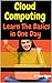 Cloud Computing: Learn The Basics in One Day