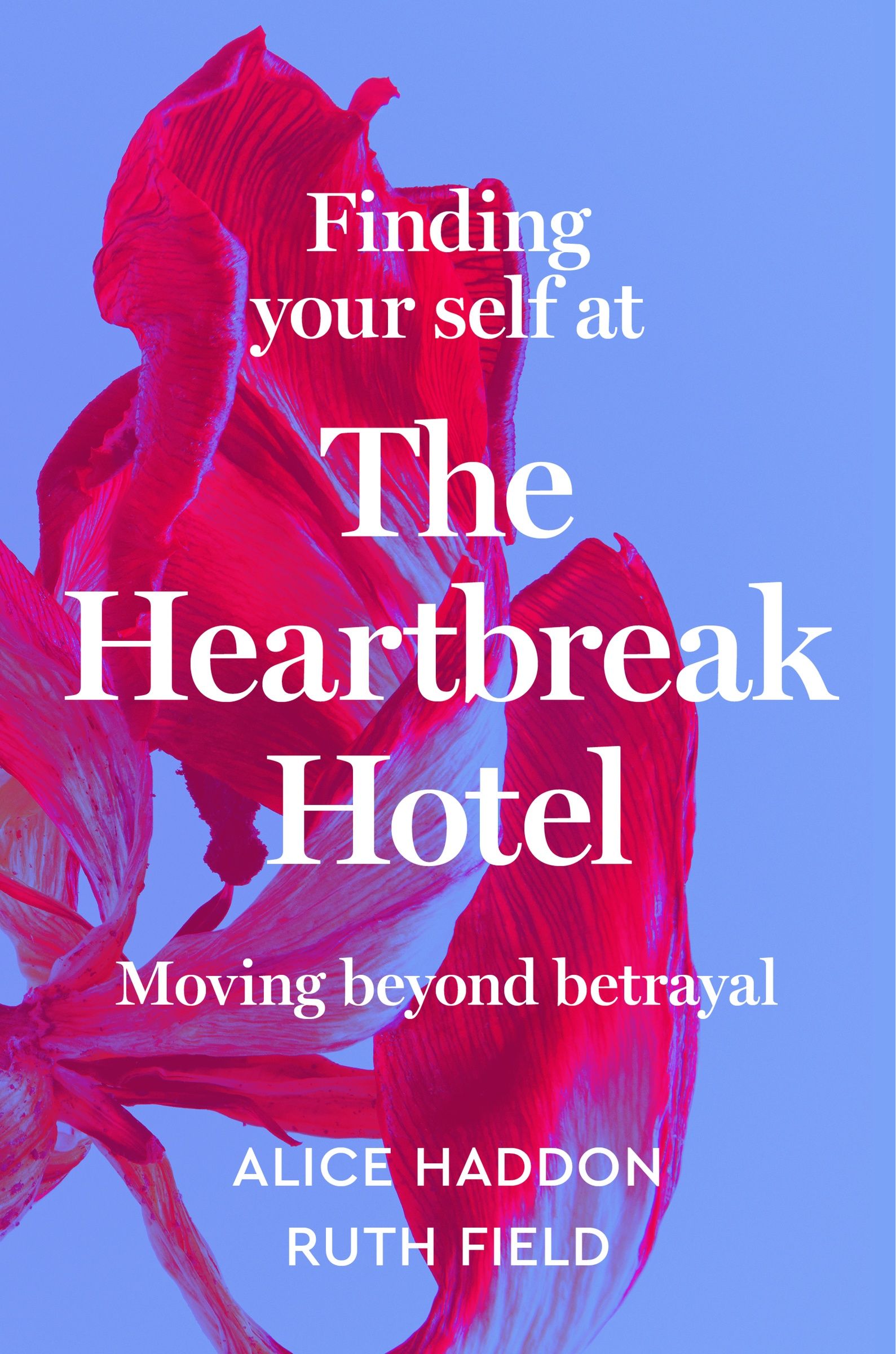 Finding Your Self at the Heartbreak Hotel: Moving Beyond Betrayal – Clinical Tools and Exercises for Healing and Empowerment