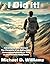 I Did It!: Adventures with ...
