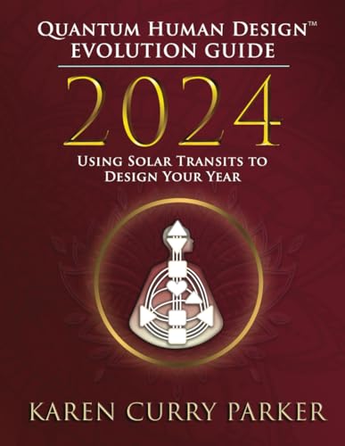 2024 Quantum Human Design(TM) Evolution Guide: Using Solar Transits to Design Your Year