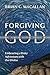 Forgiving God: Embracing a Risky Adventure with the Divine