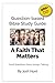 Question Based Bible-Study Guide -- A Faith That Matters: Good Questions Have Groups Talking (Good Questions Have Groups Have Talking Book 701)