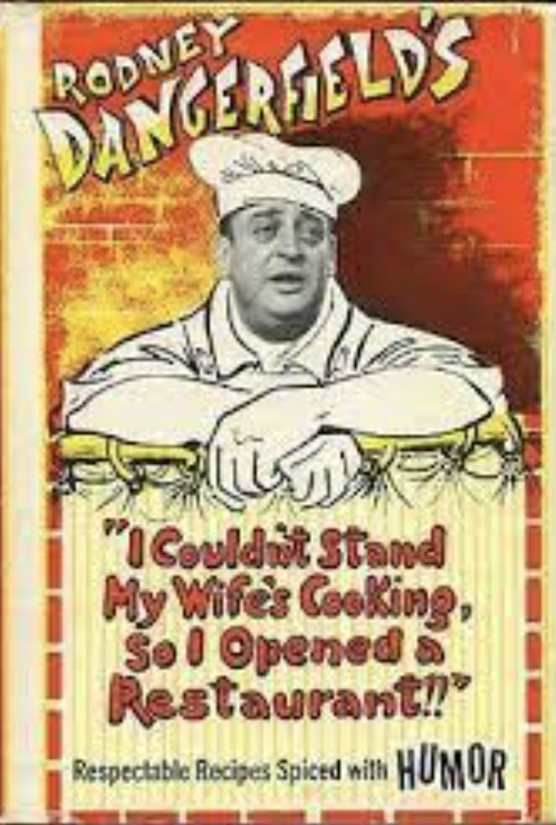Rodney Dangerfield's I Couldn't Stand My Wife's Cooking, So I Opened a Restaurant
