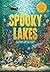 Spooky Lakes: 25 Strange and Mysterious Lakes that Dot Our Planet (Haunted Hydrology)
