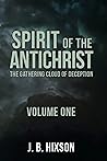 Spirit of the Antichrist Volume One: The Gathering Cloud of Deception (Spirit Series Book 1) Spirit of the Antichrist Volume One: The Gathering Cloud of Deception (Spirit Series Book 1)
