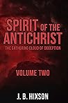 Spirit of the Antichrist Volume Two: The Gathering Cloud of Deception (Spirit Series Book 2) Spirit of the Antichrist Volume Two: The Gathering Cloud of Deception (Spirit Series Book 2)
