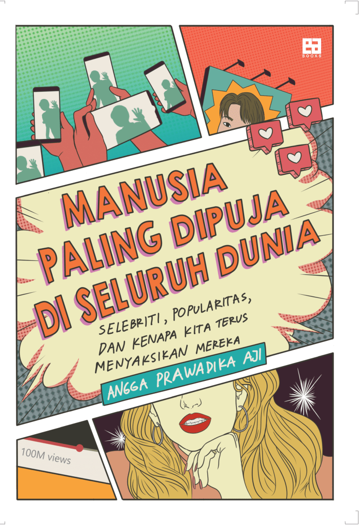 Manusia Paling Dipuja di Seluruh Dunia: Selebriti, Popularitas dan Kenapa Kita Terus Menyaksikan Mereka