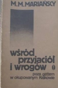 Wśród przyjaciół i wrogów: poza gettem w okupowanym Krakowie