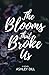 The Blooms That Broke Us by Ashley Dill