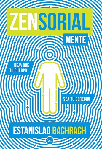 Zensorialmente : Dejá que tu cuerpo sea tu cerebro (Spanish Edition)