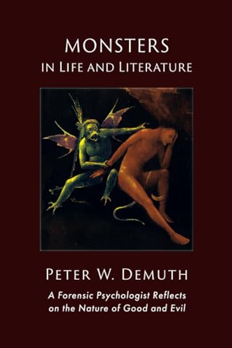 Monsters in Life and Literature: A Forensic Psychologist Reflects on the Nature of Good and Evil (Paperback)