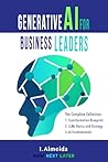 Generative AI For Business Leaders by I. Almeida