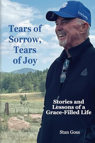 Tears of Sorrow, Tears of Joy: Stories and Lessons of a Grace-Filled Life (Paperback)