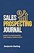 Sales Prospecting Journal: ...