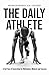 The Daily Athlete : A Full Year of Inspiration for Motivation, Mindset and Success