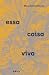 Essa Coisa Viva