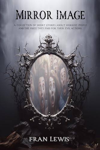Mirror Image: A Collection of Short Stories About Horrific People and the Price They Paid for Their Evil Actions (Kindle Edition)