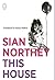 This House by Sian Northey