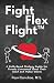 Fight Flex Flight™: A Faith-Based Strategy Guide for Parents Concerned about Their Child and Public School