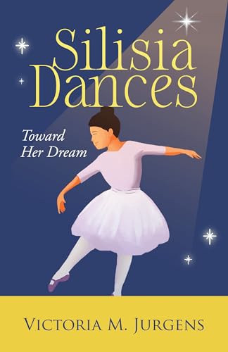 Silisia Dances Toward Her Dream (Kindle Edition)