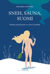 Sneh, sauna, Suomi: Krajina tisícich jazier cez slová a príbehy (Paperback)