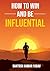 How to Win and Be Influential by Santosh Kumar Yadav