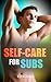 Self-Care For Subs: How To ...