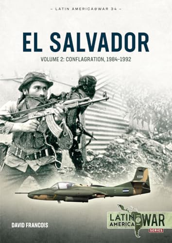 El Salvador: Volume 2: Conflagration, 1984–1992 (Latin America@War Book 34)