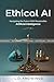 Ethical AI: Navigating the Future With Responsible Artificial Intelligence