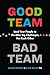 Good Team, Bad Team: Lead Your People to Go After Big Challenges, Not Each Other