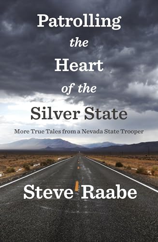 Patrolling the Heart of the Silver State: More True Tales from a Nevada State Trooper (Patrolling the Heart of the West Book 2)