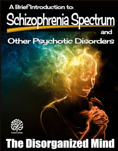 A Brief Introduction to Schizophrenia Spectrum and Other Psychotic Disorders: The Disorganized Mind. (Kindle Edition)
