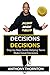 Decisions Decisions: Step-by-Step Guide Helping Teens Make Great Decisions