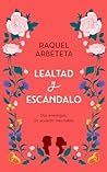 Lealtad y escándalo by Raquel Arbeteta García