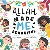 Allah Made Me Beautiful by Layla Izruna