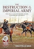 The Destruction of the Imperial Army Volume 4: Catastrophe: Sedan, Strasbourg and Metz