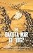 The Dakota War of 1862 by Charles River Editors