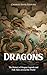 Dragons: The History of Dragon Legends and Folk Tales around the World