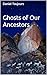 Ghosts of Our Ancestors
