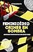Feminicídio: Crimes em sombra