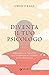 Diventa il tuo psicologo. Migliora la tua vita con 10 minuti al giorno di autoterapia