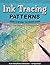 Ink Tracing Patterns Reverse Coloring Book: Draw to Reveal the Hidden Image (Ink Tracing Coloring Books)