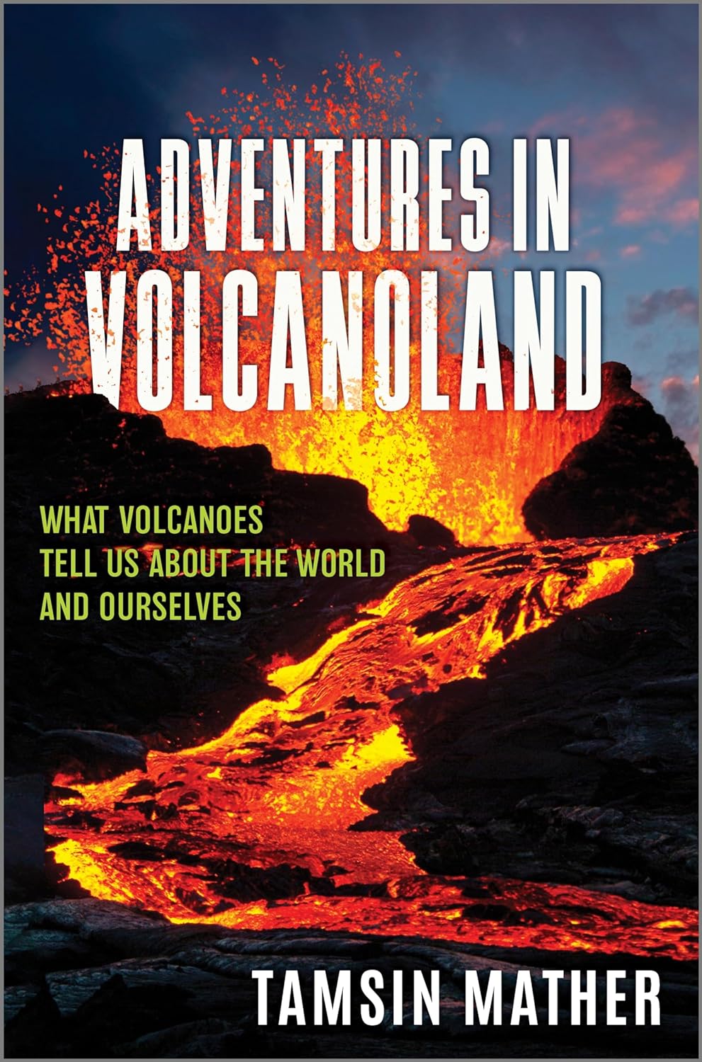 Adventures in Volcanoland: What Volcanoes Tell Us About the World and Ourselves – A Library Journal Best Book of 2024 Popular Science Travelogue
