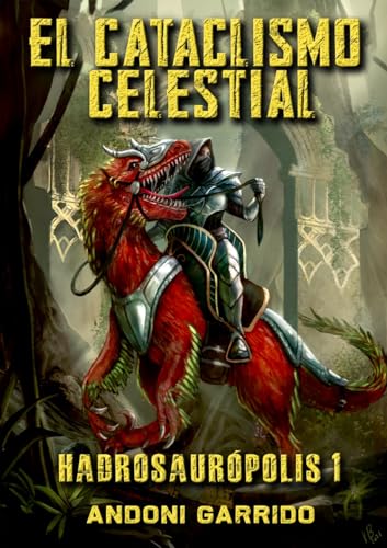 Hadrosaurópolis 1: El Cataclismo Celestial (Hadrosaurópolis (Trilogía)) (Spanish Edition)